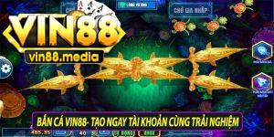 Bắn cá vin88-Tạo ngay tài khoản cùng trải nghiệm